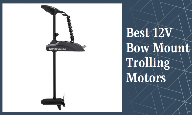 Best 12V Bow Mount Trolling Motors
