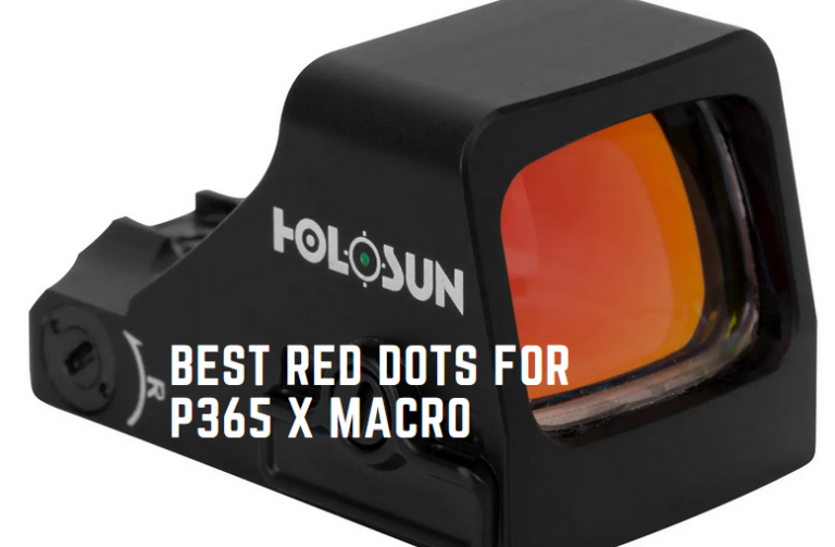 Best Red Dots for P365 X Macro