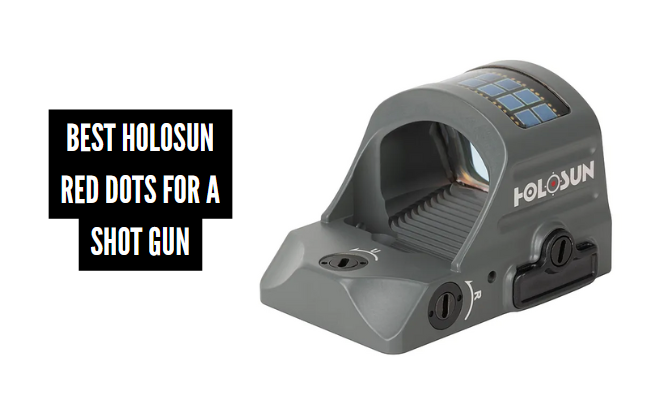 Best Holosun Red Dots for a Shot Gun