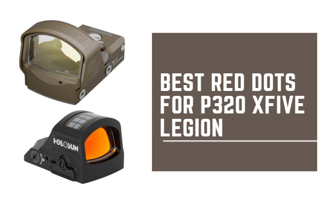Best Red Dots for P320 Xfive Legion