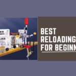 Best Reloading Kits for Beginners