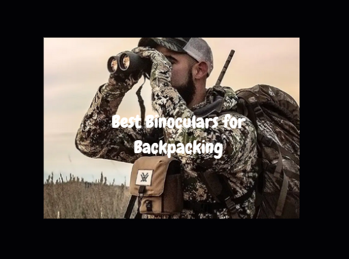 Best Binoculars for Backpacking