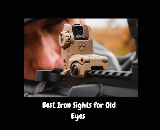 Best Iron Sights for Old Eyes