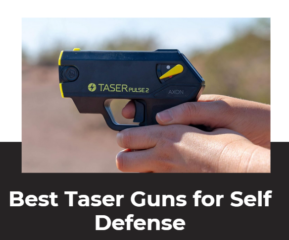 Best Taser Guns for Self Defense​