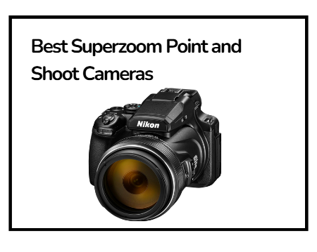 Best Superzoom Point and Shoot Cameras