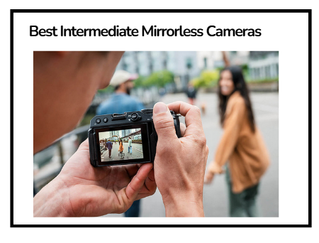 Best Intermediate Mirrorless Cameras