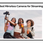 Best Mirrorless Cameras for Streaming