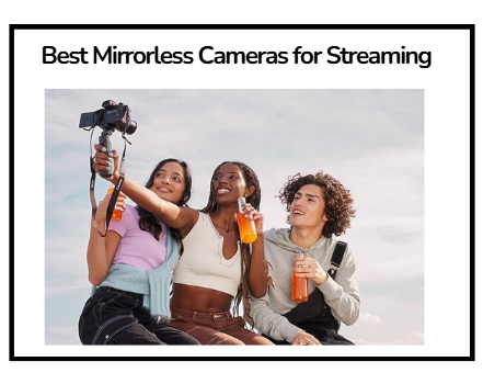 Best Mirrorless Cameras for Streaming