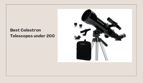 Best Celestron Telescopes under 200