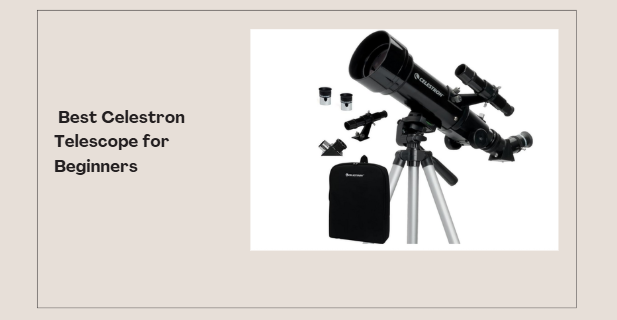 Best Celestron Telescope for Beginners