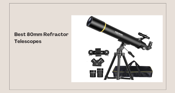 Best 80mm Refractor Telescope​s