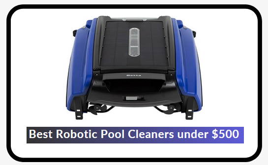 Best Robotic Pool Cleaners under $500