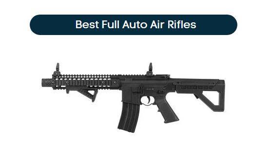 Best Full Auto Air Rifle​s