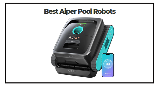 Best Aiper Pool Robots