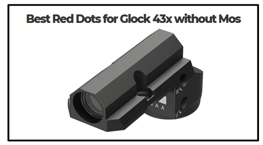 Best Red Dots for Glock 43x without Mos