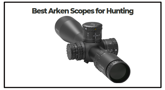 Best Arken Scopes for Hunting