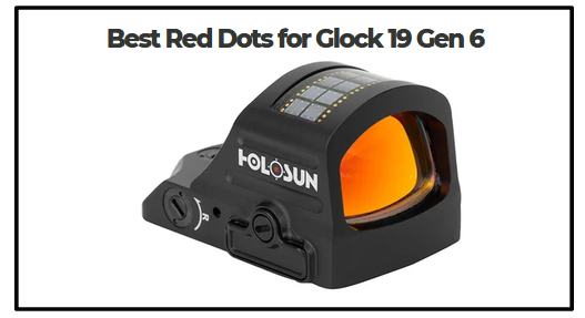 Best Red Dots for Glock 19 Gen 6​