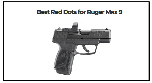Best Red Dots for Ruger Max 9​