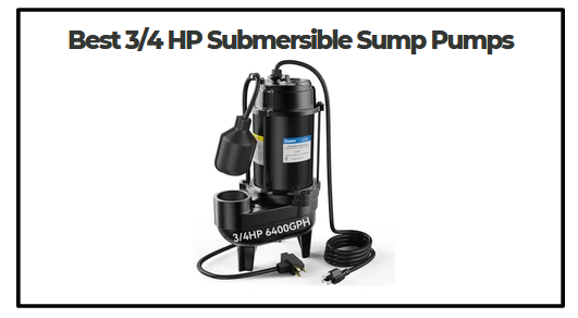 Best 3/4 HP Submersible Sump Pumps