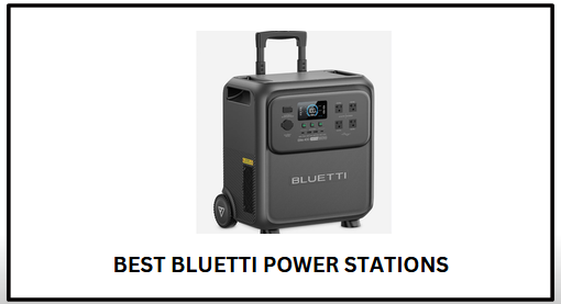 Best Bluetti Power Stations