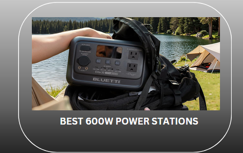 Best 600w Power Stations