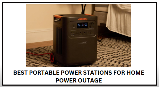 Best Portable Power Stations for Home Power Outage
