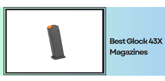 Best Glock 43X Magazines