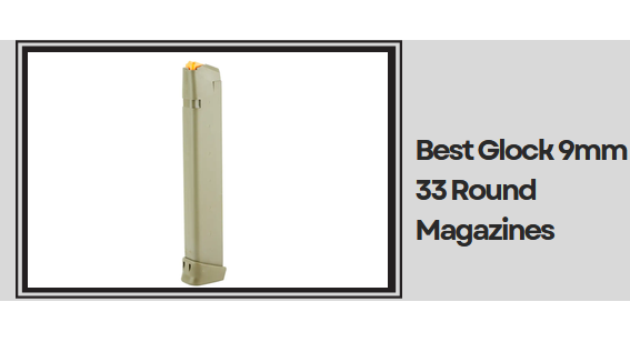 Best Glock 9mm 33 Round Magazines