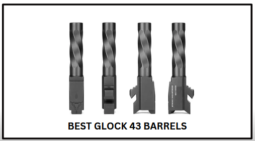 Best Glock 43 Barrel​s