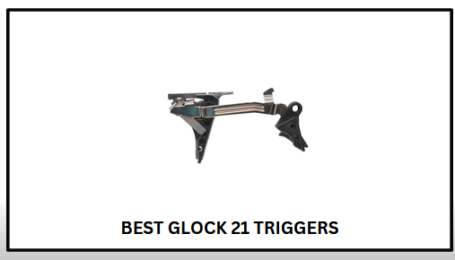 Best Glock 21 Triggers