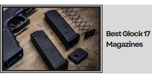 Best Glock 17 Magazines