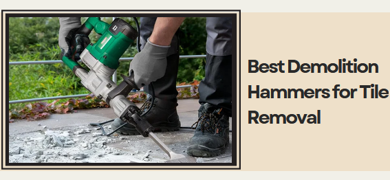 Best Demolition Hammers for Tile Removal