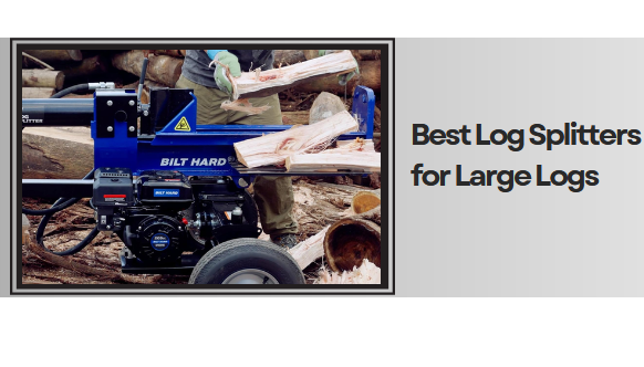 Best Log Splitters for Large Logs​